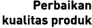 Perbaikan kualitas produk 