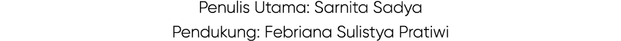 Penulis Utama: Sarnita Sadya Pendukung: Febriana Sulistya Pratiwi