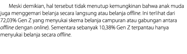 Meski demikian, hal tersebut tidak menutup kemungkinan bahwa anak muda juga menggemari belanja secara langsung atau b...