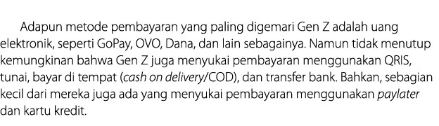  Adapun metode pembayaran yang paling digemari Gen Z adalah uang elektronik, seperti GoPay, OVO, Dana, dan lain sebag...